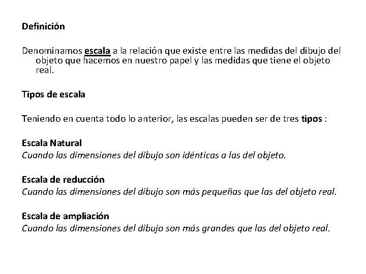 Definición Denominamos escala a la relación que existe entre las medidas del dibujo del
