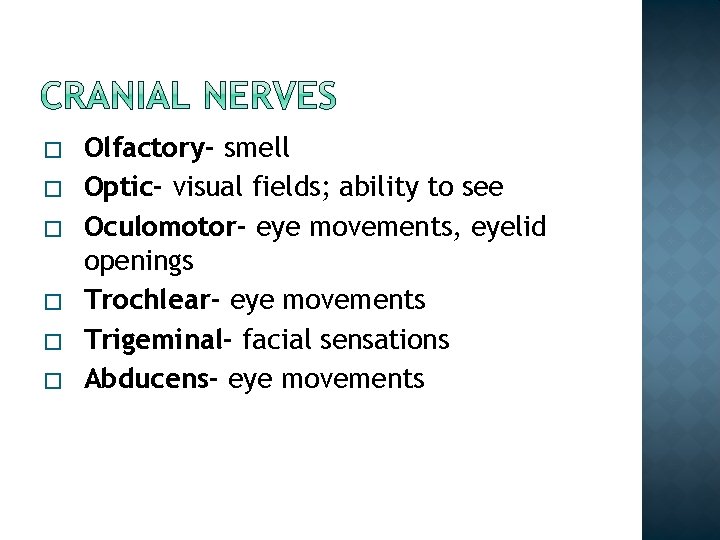 � � � Olfactory- smell Optic- visual fields; ability to see Oculomotor- eye movements,