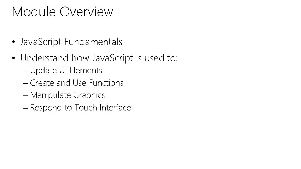 Module Overview • Java. Script Fundamentals • Understand how Java. Script is used to: