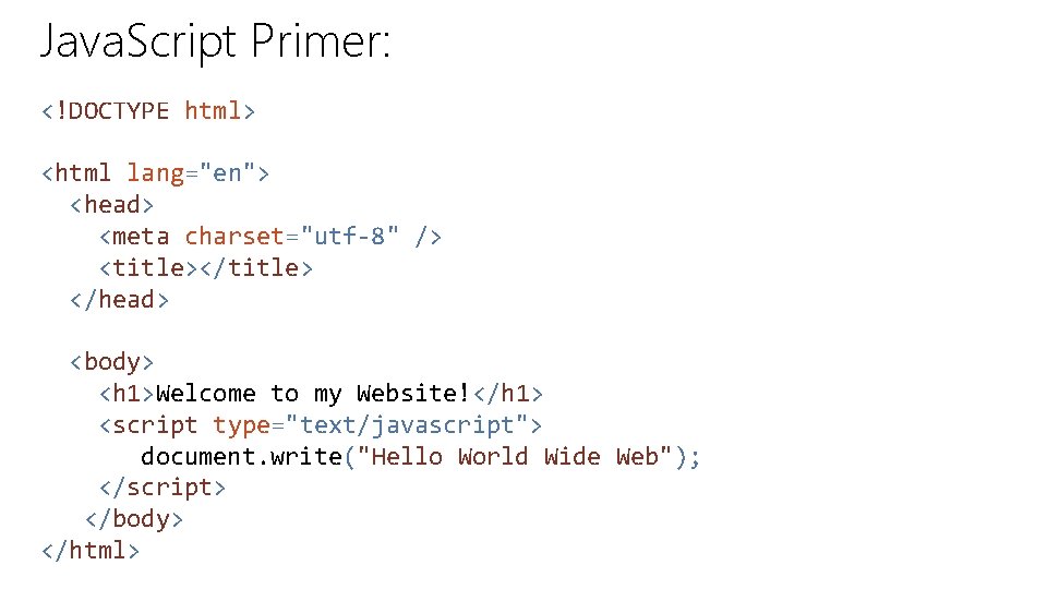 Java. Script Primer: <!DOCTYPE html> <html lang="en"> <head> <meta charset="utf-8" /> <title></title> </head> <body>