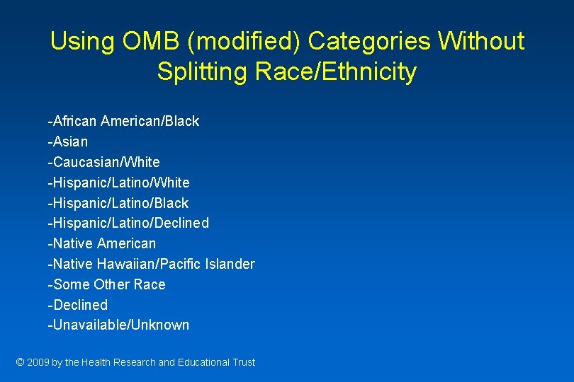 Using OMB (modified) Categories Without Splitting Race/Ethnicity -African American/Black -Asian -Caucasian/White -Hispanic/Latino/Black -Hispanic/Latino/Declined -Native