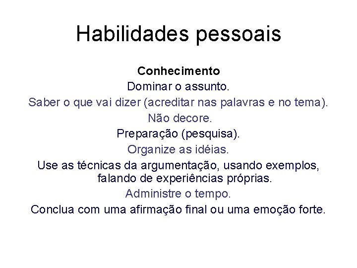 Habilidades pessoais Conhecimento Dominar o assunto. Saber o que vai dizer (acreditar nas palavras