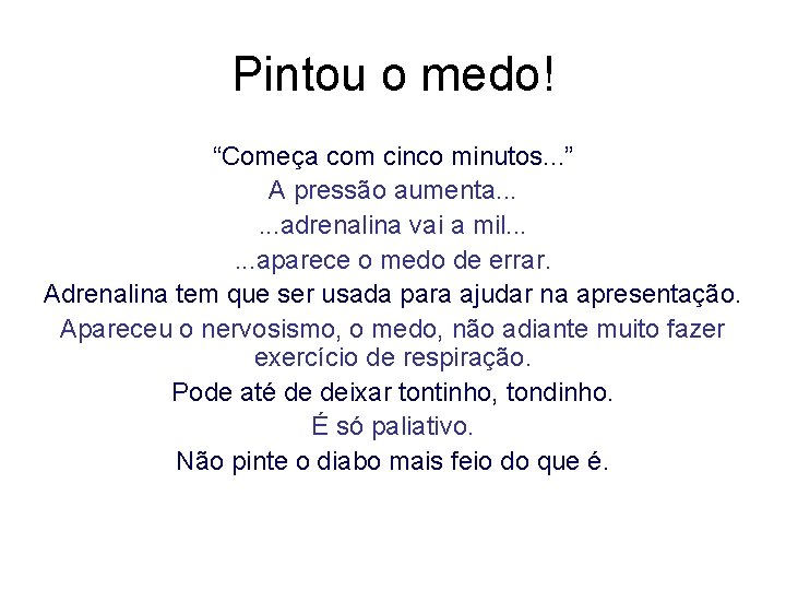 Pintou o medo! “Começa com cinco minutos. . . ” A pressão aumenta. .