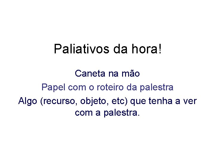 Paliativos da hora! Caneta na mão Papel com o roteiro da palestra Algo (recurso,
