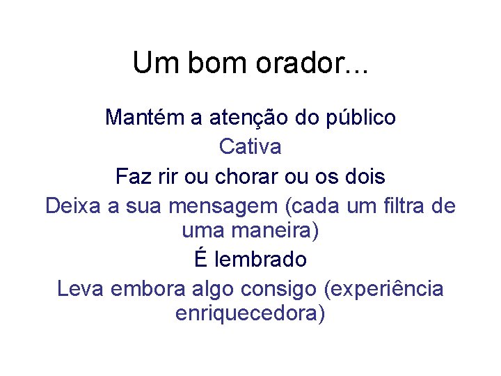 Um bom orador. . . Mantém a atenção do público Cativa Faz rir ou