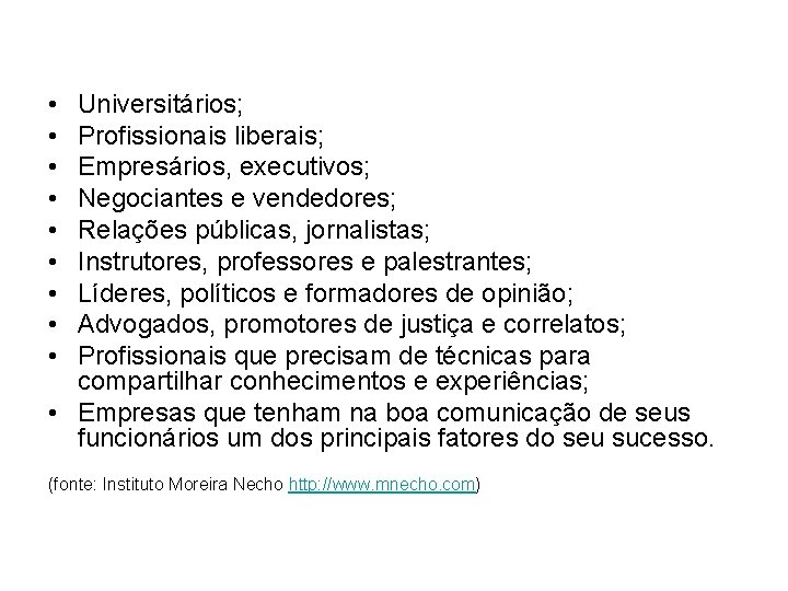  • • • Universitários; Profissionais liberais; Empresários, executivos; Negociantes e vendedores; Relações públicas,