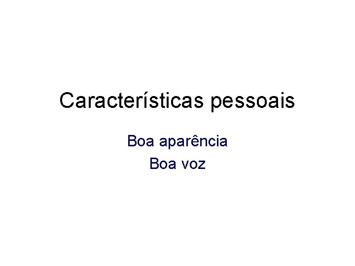 Características pessoais Boa aparência Boa voz 