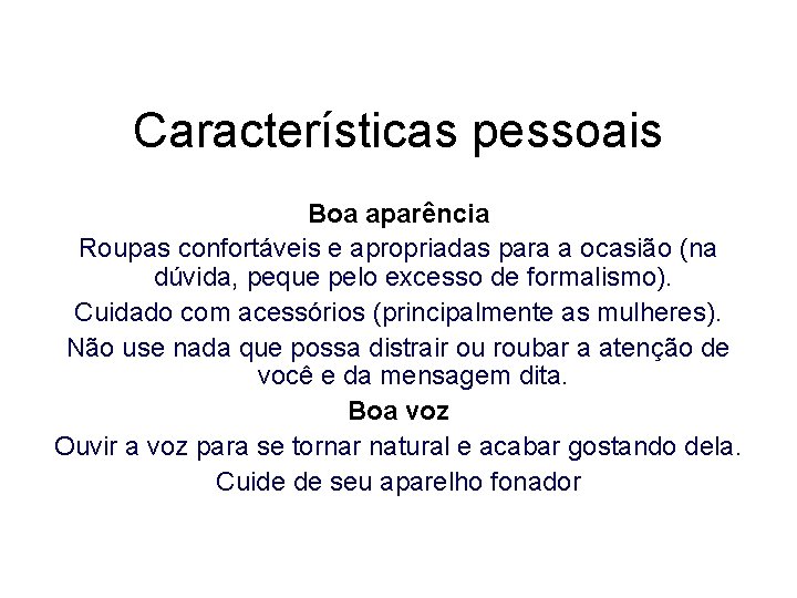 Características pessoais Boa aparência Roupas confortáveis e apropriadas para a ocasião (na dúvida, peque