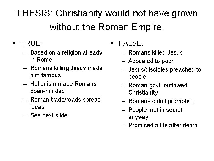 THESIS: Christianity would not have grown without the Roman Empire. • TRUE: – Based