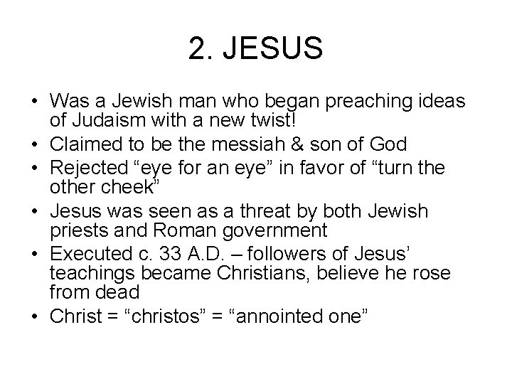 2. JESUS • Was a Jewish man who began preaching ideas of Judaism with