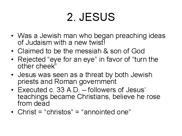 2. JESUS • Was a Jewish man who began preaching ideas of Judaism with 2. JESUS • Was a Jewish man who began preaching ideas of Judaism with
