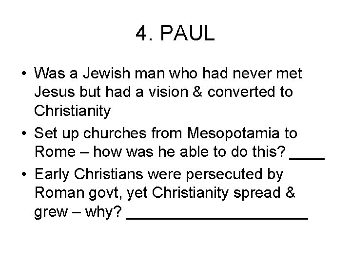 4. PAUL • Was a Jewish man who had never met Jesus but had