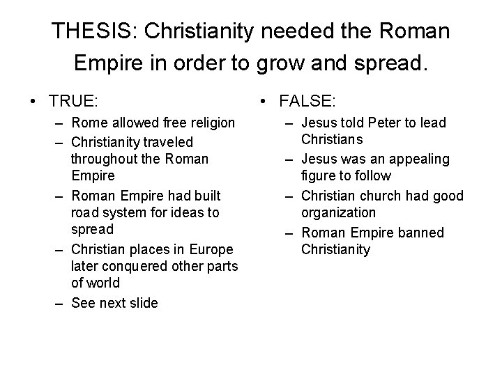 THESIS: Christianity needed the Roman Empire in order to grow and spread. • TRUE: THESIS: Christianity needed the Roman Empire in order to grow and spread. • TRUE: