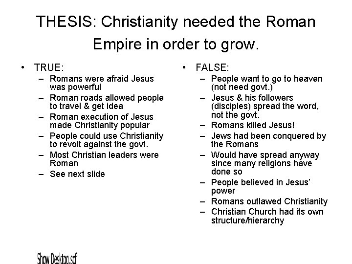 THESIS: Christianity needed the Roman Empire in order to grow. • TRUE: – Romans