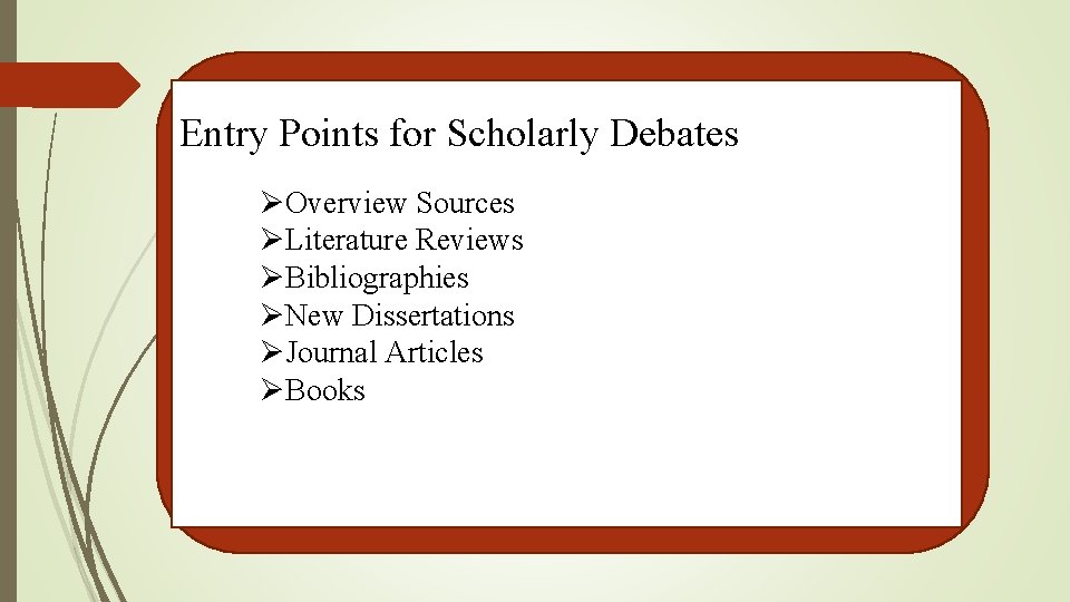 Entry Points for Scholarly Debates ØOverview Sources ØLiterature Reviews ØBibliographies ØNew Dissertations ØJournal Articles