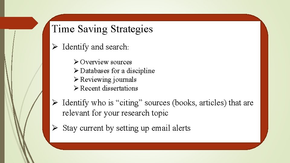 Time Saving Strategies Ø Identify and search: Ø Overview sources Ø Databases for a