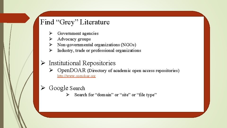 Find “Grey” Literature Ø Ø Government agencies Advocacy groups Non-governmental organizations (NGOs) Industry, trade