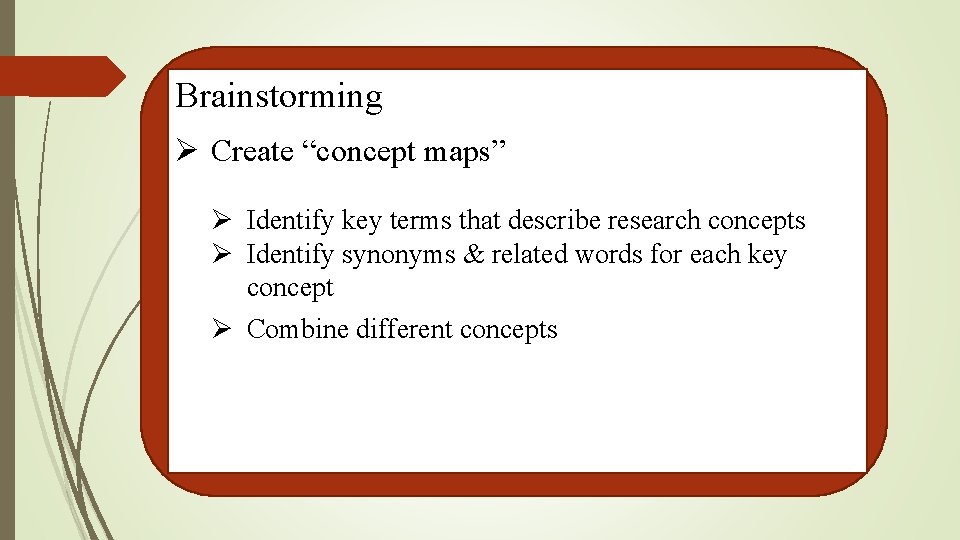 Brainstorming Ø Create “concept maps” Ø Identify key terms that describe research concepts Ø