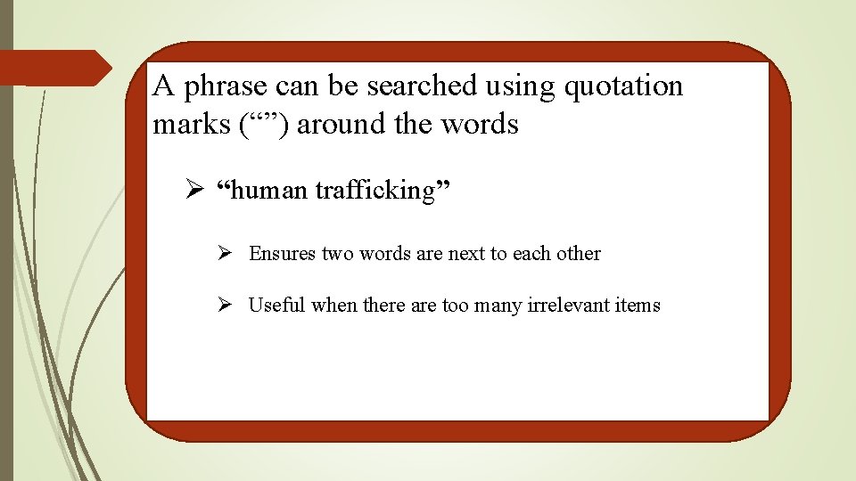 A phrase can be searched using quotation marks (“”) around the words Ø “human