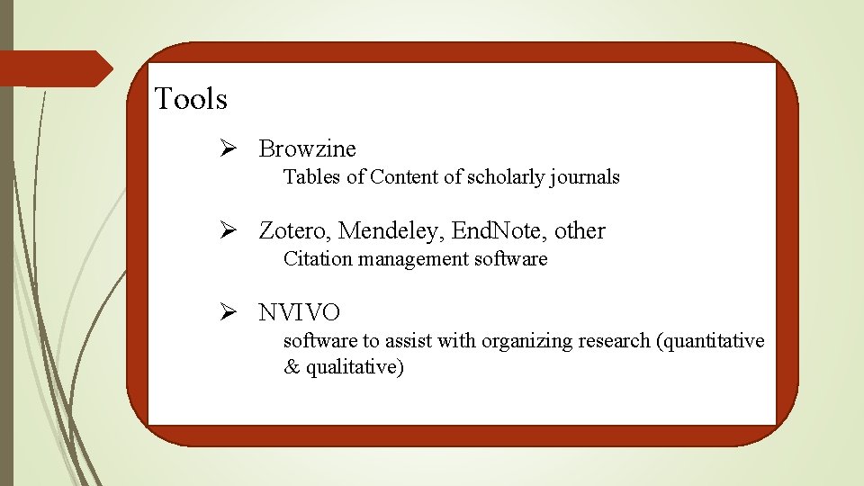 Tools Ø Browzine Tables of Content of scholarly journals Ø Zotero, Mendeley, End. Note,