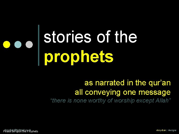 stories of the prophets as narrated in the qur’an all conveying one message “there