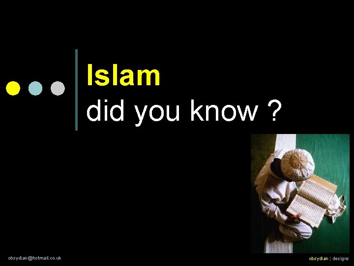 Islam did you know ? obsydian@hotmail. co. uk obsydian | designs 