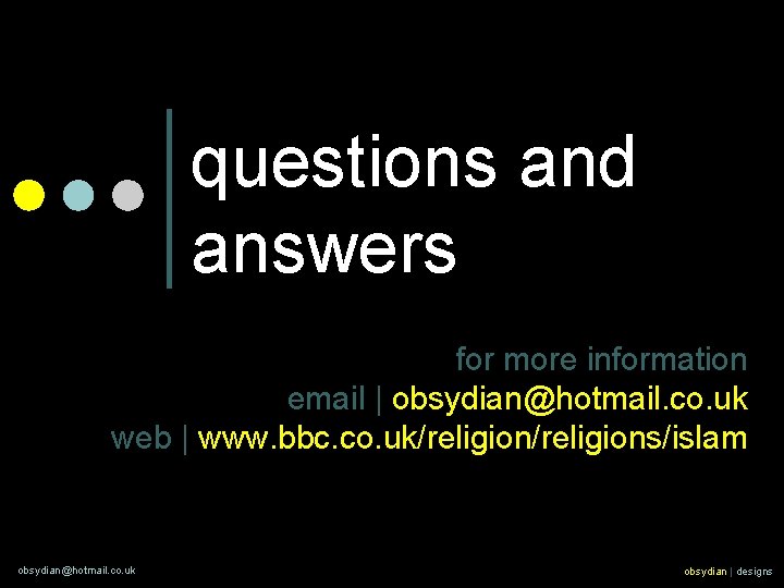 questions and answers for more information email | obsydian@hotmail. co. uk web | www.