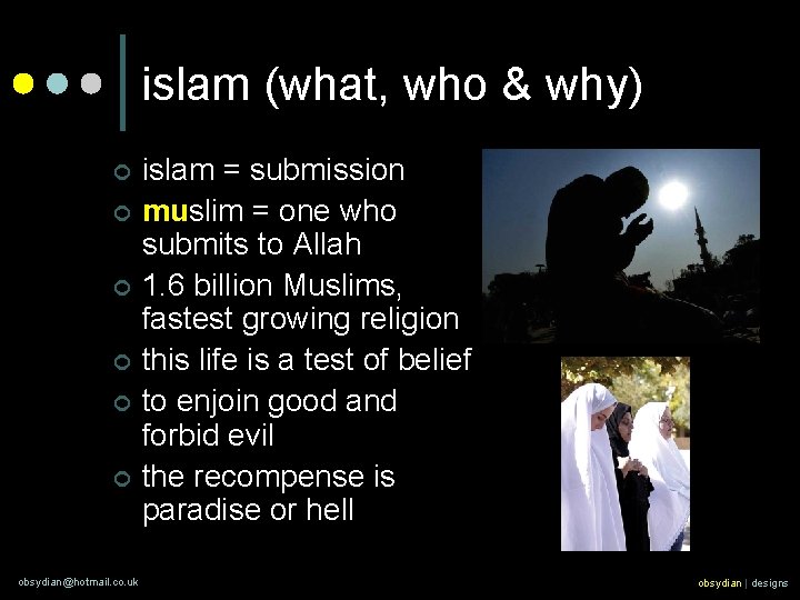 islam (what, who & why) ¢ ¢ ¢ obsydian@hotmail. co. uk islam = submission