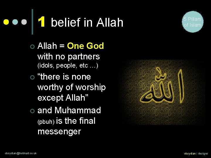 1 belief in Allah ¢ 5 Pillars of Islam Allah = One God with