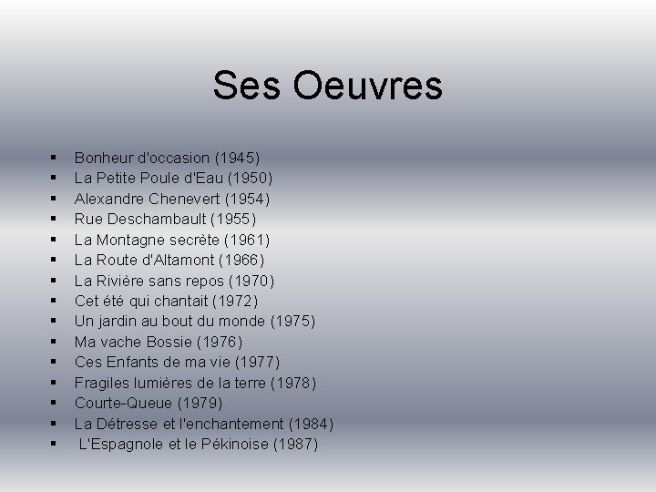 Ses Oeuvres § § § § Bonheur d'occasion (1945) La Petite Poule d'Eau (1950)