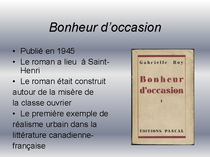 Bonheur d’occasion • Publié en 1945 • Le roman a lieu à Saint. Henri