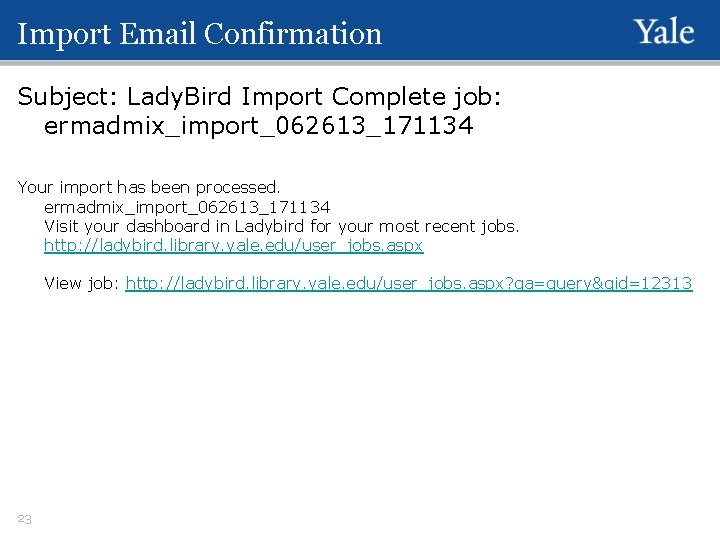 Import Email Confirmation Subject: Lady. Bird Import Complete job: ermadmix_import_062613_171134 Your import has been