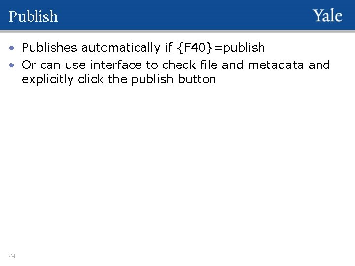 Publish • Publishes automatically if {F 40}=publish • Or can use interface to check