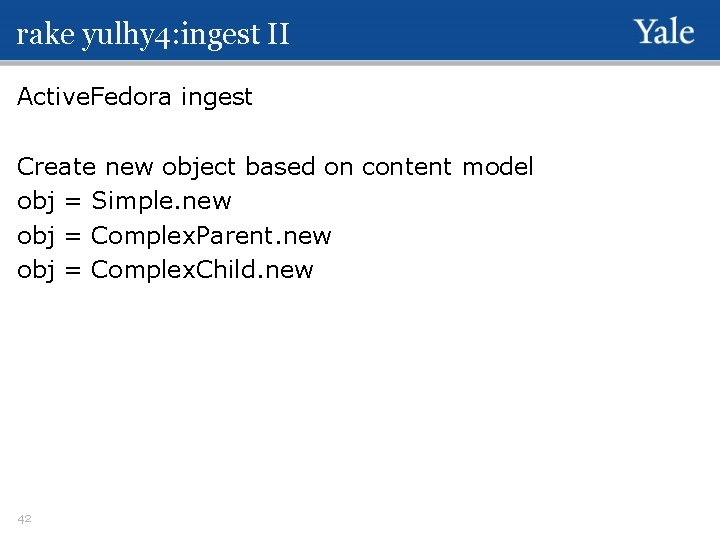 rake yulhy 4: ingest II Active. Fedora ingest Create new object based on content