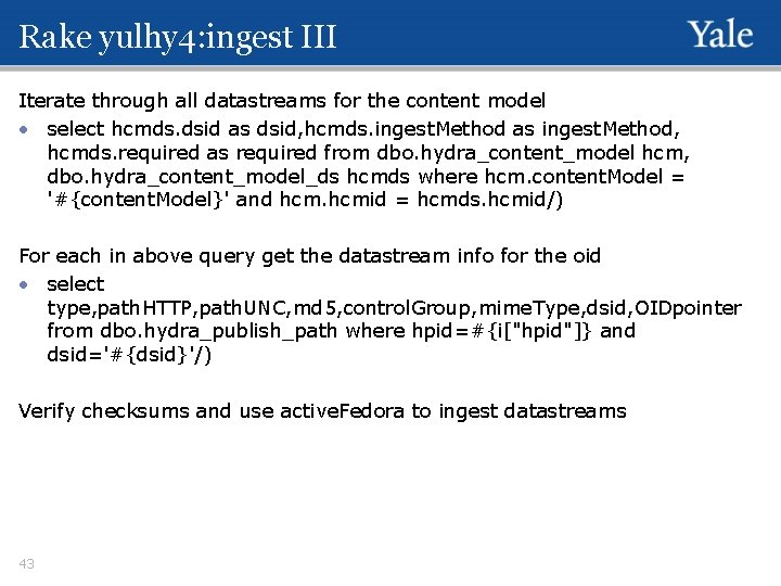 Rake yulhy 4: ingest III Iterate through all datastreams for the content model •