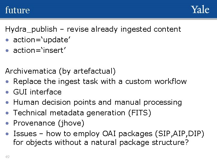 future Hydra_publish – revise already ingested content • action=‘update’ • action=‘insert’ Archivematica (by artefactual)