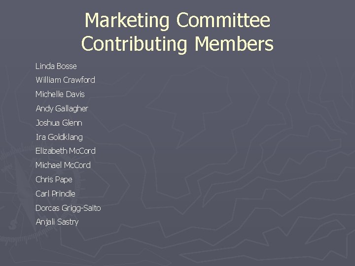 Marketing Committee Contributing Members Linda Bosse William Crawford Michelle Davis Andy Gallagher Joshua Glenn