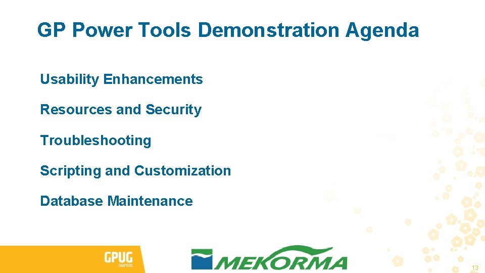 GP Power Tools Demonstration Agenda Usability Enhancements Resources and Security Troubleshooting Scripting and Customization