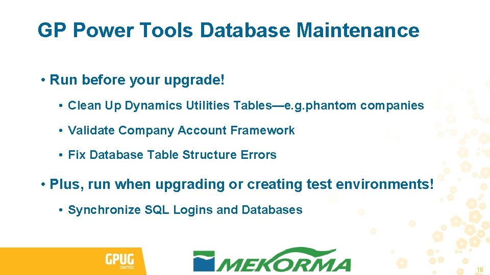 GP Power Tools Database Maintenance • Run before your upgrade! • Clean Up Dynamics