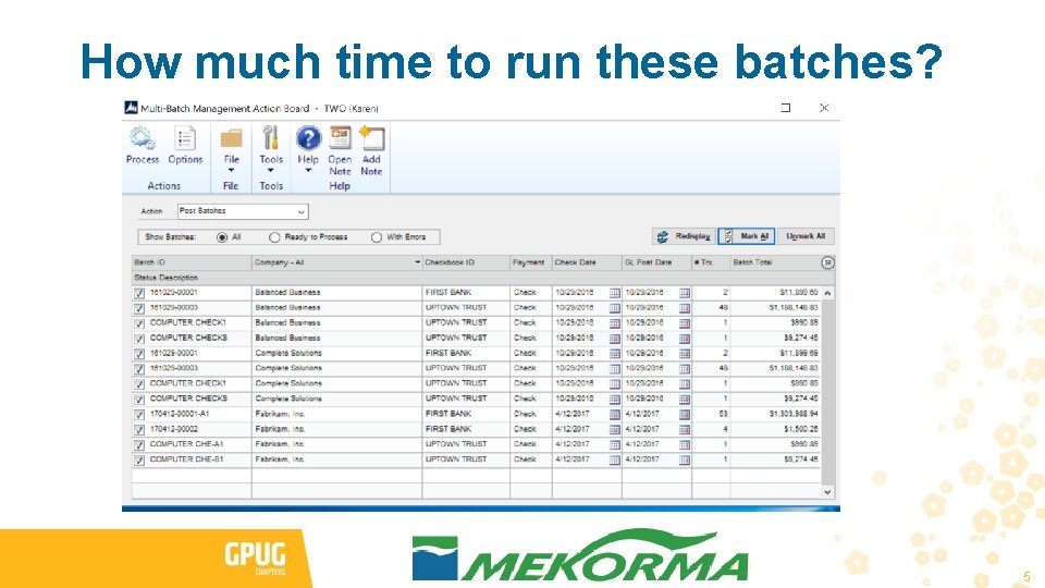 How much time to run these batches? 5 