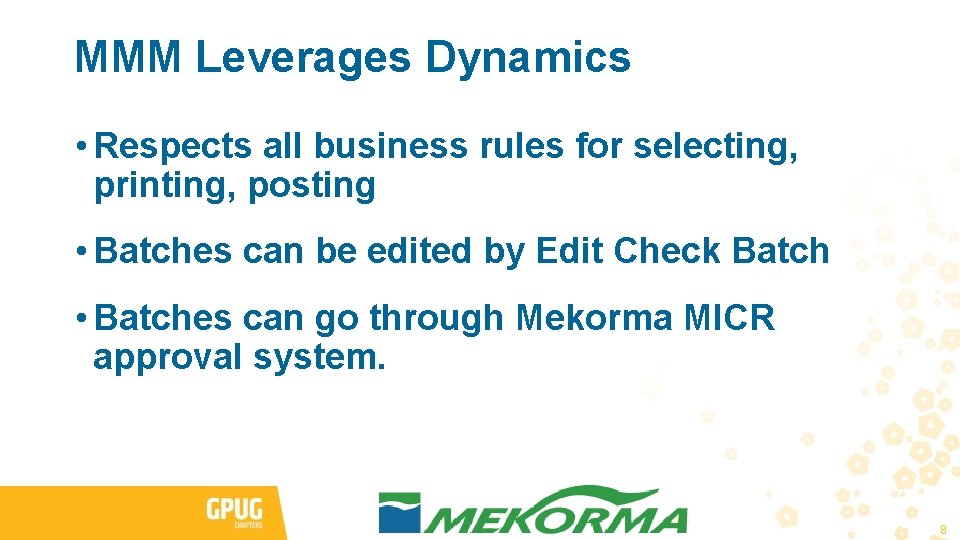 MMM Leverages Dynamics • Respects all business rules for selecting, printing, posting • Batches