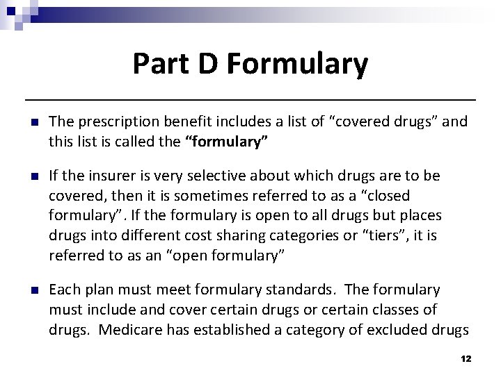 Part D Formulary n The prescription benefit includes a list of “covered drugs” and
