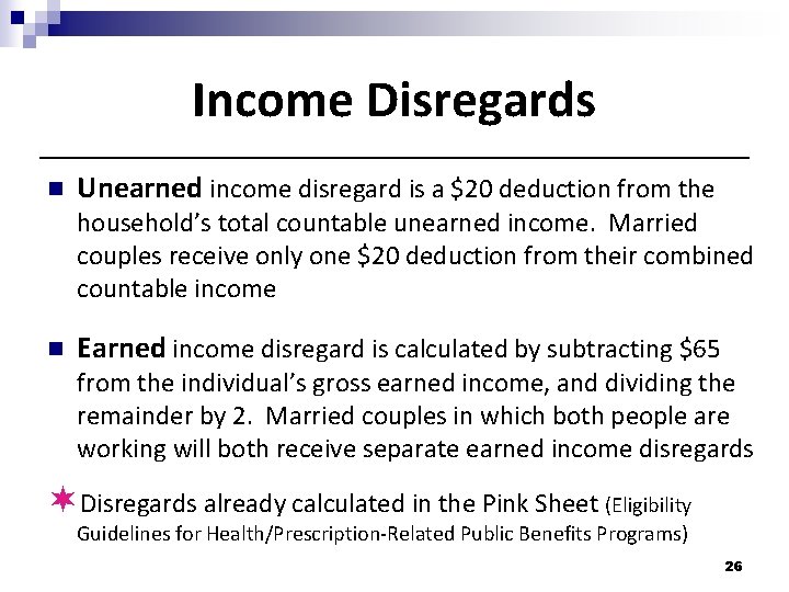 Income Disregards n Unearned income disregard is a $20 deduction from the household’s total