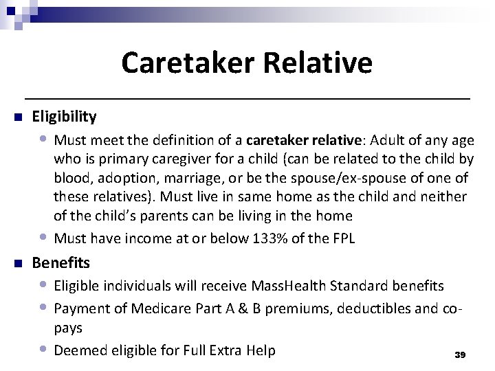 Caretaker Relative n Eligibility • Must meet the definition of a caretaker relative: Adult