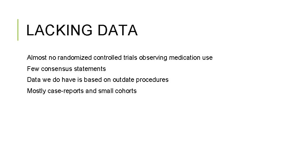 LACKING DATA Almost no randomized controlled trials observing medication use Few consensus statements Data