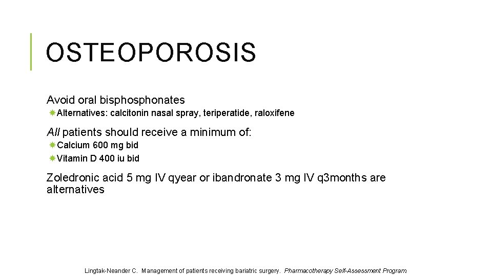 OSTEOPOROSIS Avoid oral bisphonates Alternatives: calcitonin nasal spray, teriperatide, raloxifene All patients should receive