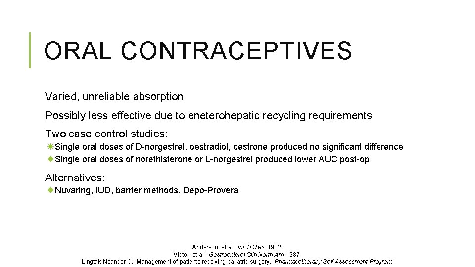 ORAL CONTRACEPTIVES Varied, unreliable absorption Possibly less effective due to eneterohepatic recycling requirements Two