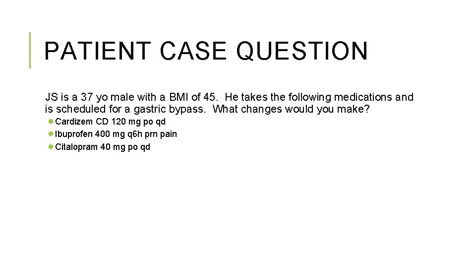 PATIENT CASE QUESTION JS is a 37 yo male with a BMI of 45.