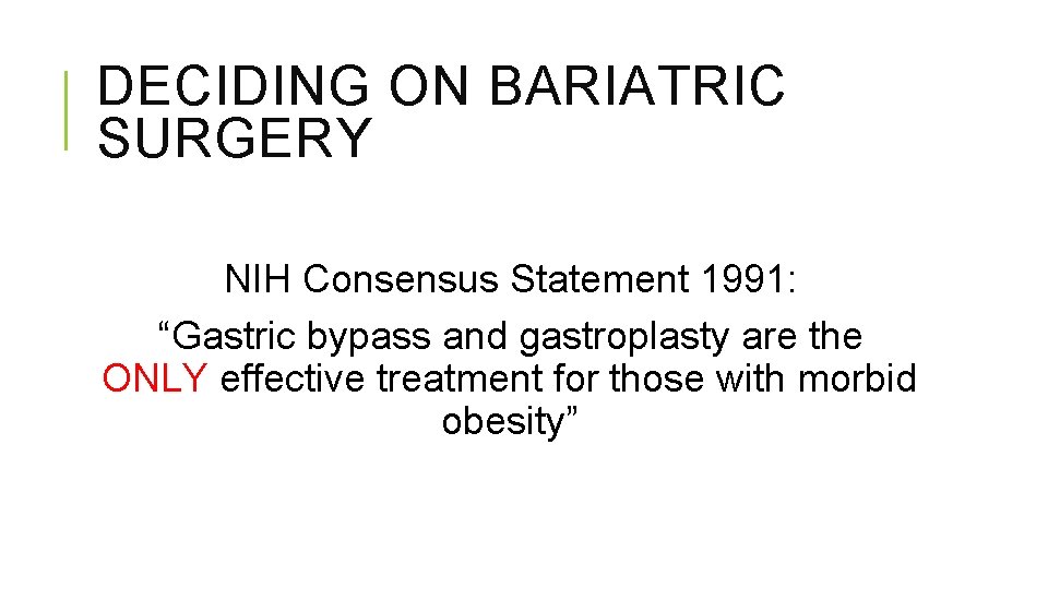 DECIDING ON BARIATRIC SURGERY NIH Consensus Statement 1991: “Gastric bypass and gastroplasty are the