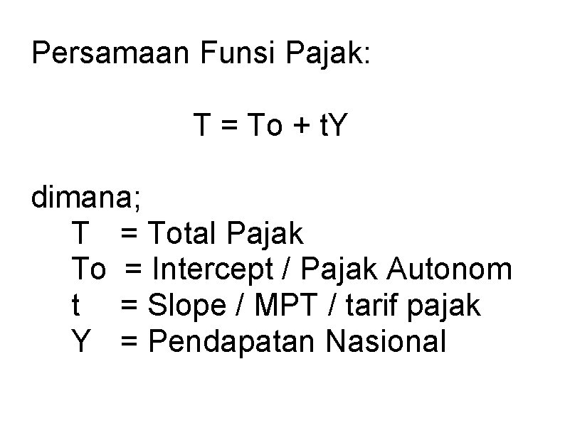 Persamaan Funsi Pajak: T = To + t. Y dimana; T = Total Pajak